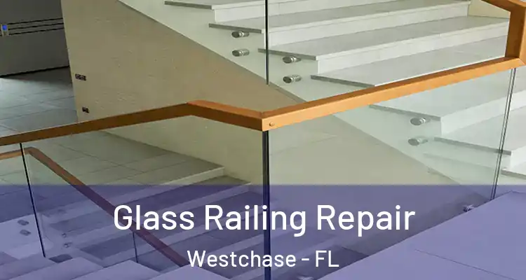 Glass Railing Repair Westchase - FL